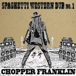 Chopper Franklin - Spaghetti Western Dub Music